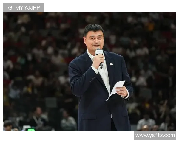 姚明赛前通道的独特魅力与篮球精神的传承之旅